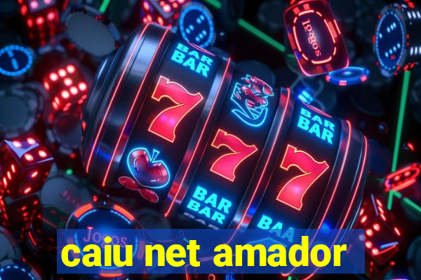 caiu net amador